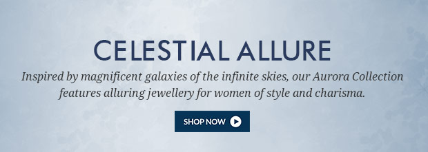 Celestial Allure - Inspired by magnificent galaxies of the infinite  skies, our Aurora Collection features alluring jewellery for women of style and charisma.